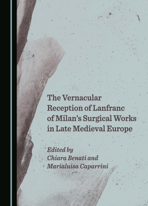 Cover image for book The Vernacular Reception of Lanfranc of Milan’s Surgical Works in Late Medieval Europe