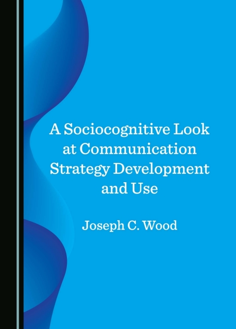 Cover image for book A Sociocognitive Look at Communication Strategy Development and Use