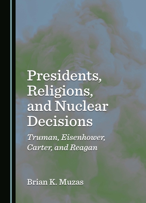 Cover image for book Presidents, Religions, and Nuclear Decisions