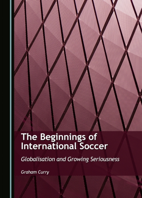 Cover image for book The Beginnings of International Soccer