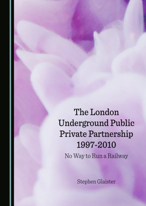 Cover image for book The London Underground Public Private Partnership 1997-2010