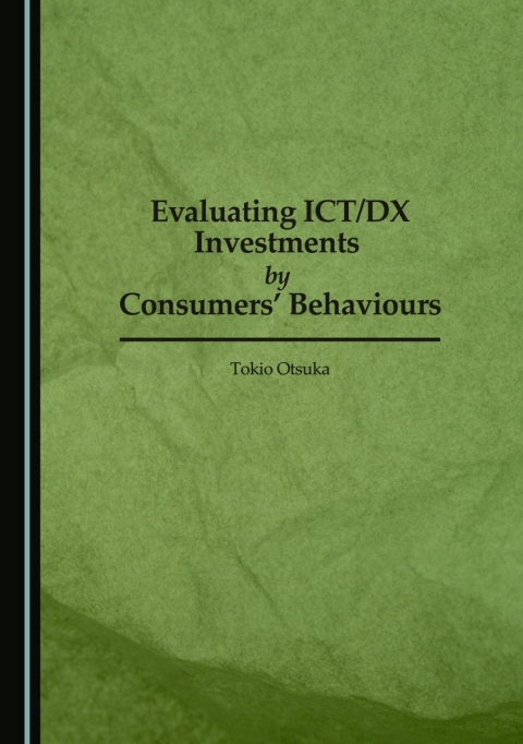 Cover image for book Evaluating ICT/DX Investments by Consumers' Behaviours