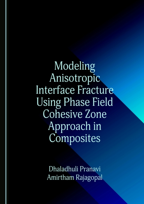 Cover image for book Modeling Anisotropic Interface Fracture Using Phase Field Cohesive Zone Approach in Composites
