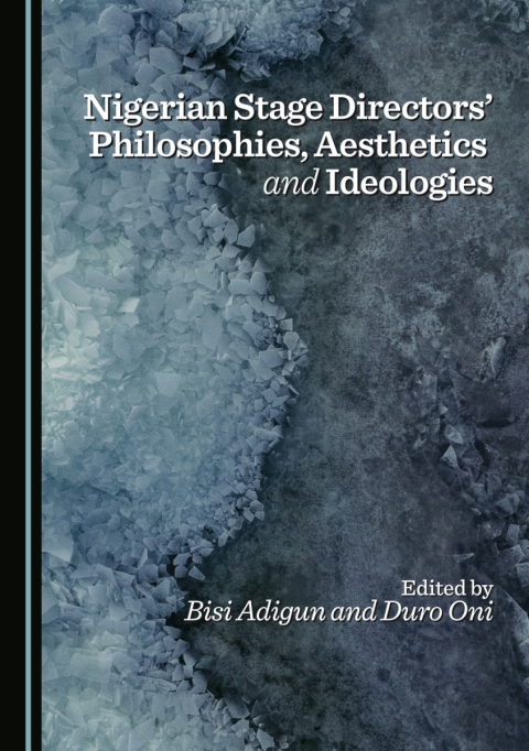 Cover image for book Nigerian Stage Directors’ Philosophies, Aesthetics and Ideologies