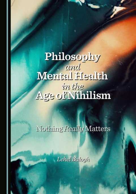 Cover image for book Philosophy and Mental Health in the Age of Nihilism