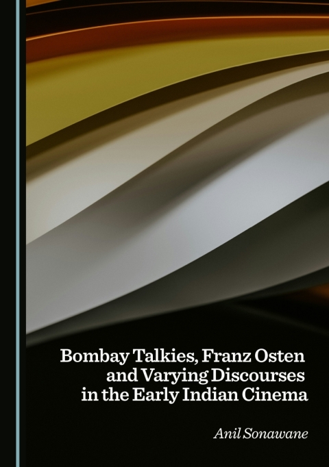 Cover image for book Bombay Talkies, Franz Osten and Varying Discourses in the Early Indian Cinema