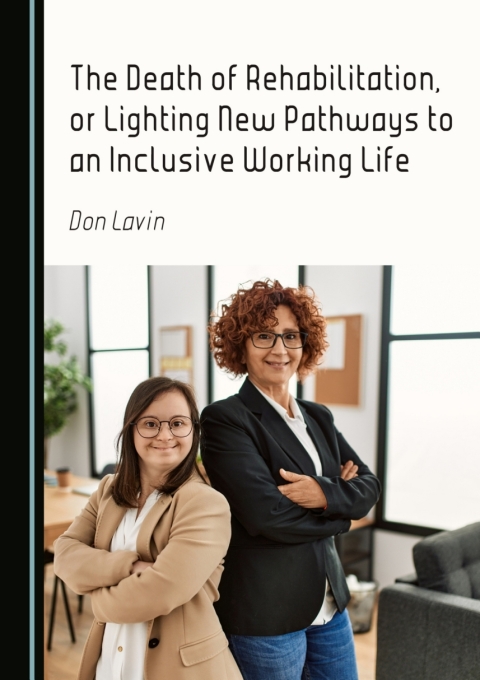 Cover image for book The Death of Rehabilitation, or Lighting New Pathways to an Inclusive Working Life