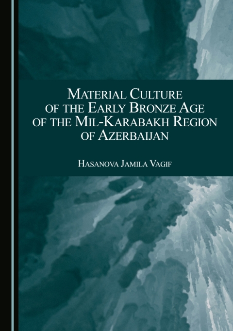 Cover image for book Material Culture of the Early Bronze Age of the Mil-Karabakh Region of Azerbaijan