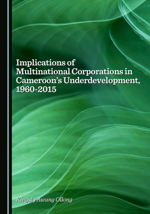 Cover image for book Implications of Multinational Corporations in Cameroon’s Underdevelopment, 1960-2015