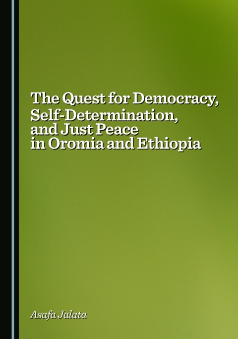 Cover image for book The Quest for Democracy, Self-Determination, and Just Peace in Oromia and Ethiopia