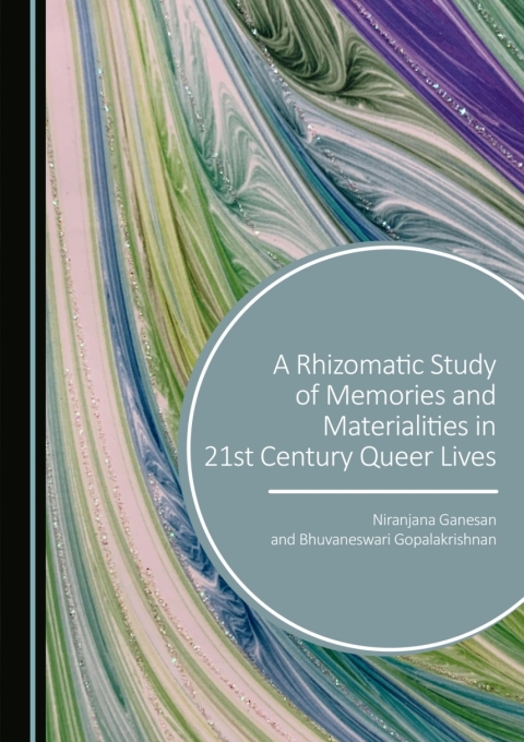 Cover image for book A Rhizomatic Study of Memories and Materialities in 21st Century Queer Lives
