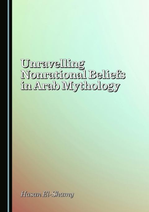 Cover image for book Unravelling Nonrational Beliefs in Arab Mythology