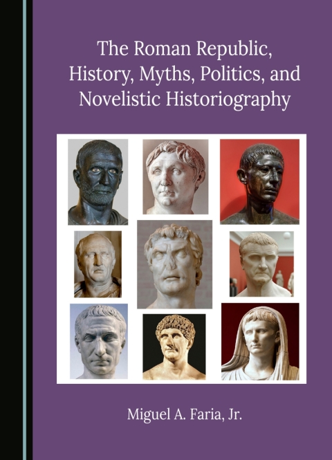 Cover image for book The Roman Republic, History, Myths, Politics, and Novelistic Historiography