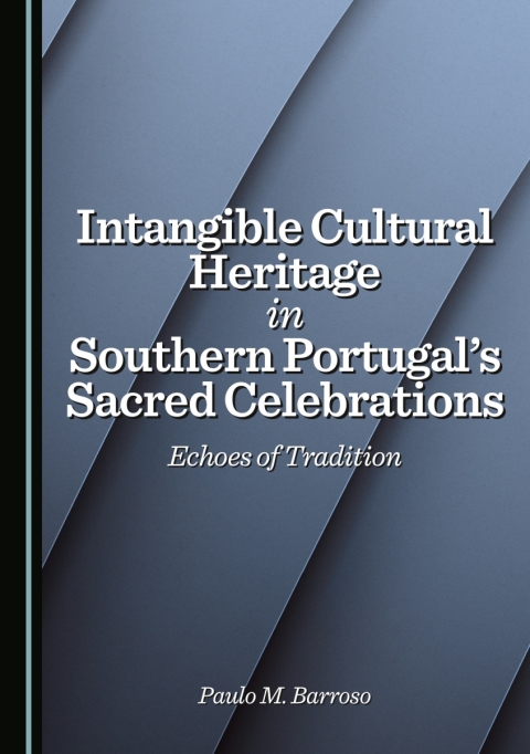 Cover image for book Intangible Cultural Heritage in Southern Portugal's Sacred Celebrations