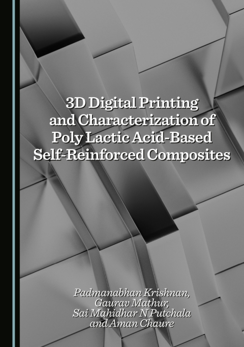 Cover image for book 3D Digital Printing and Characterization of Poly Lactic Acid-Based Self-Reinforced Composites