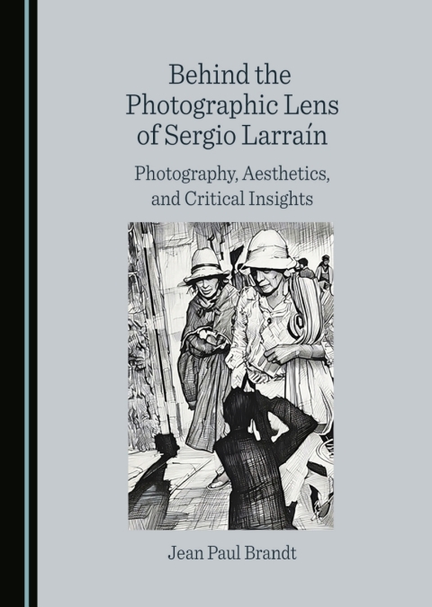 Cover image for book Behind the Photographic Lens of Sergio Larraín