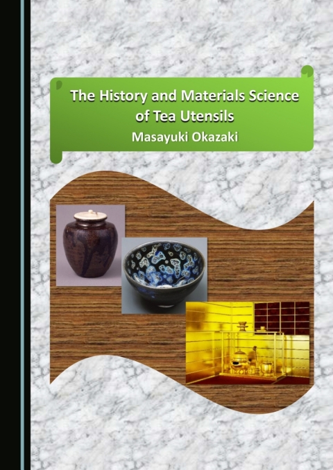 Cover image for book The History and Materials Science of Tea Utensils