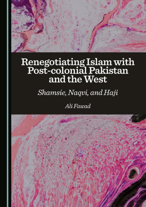 Cover image for book Renegotiating Islam with Post-colonial Pakistan and the West