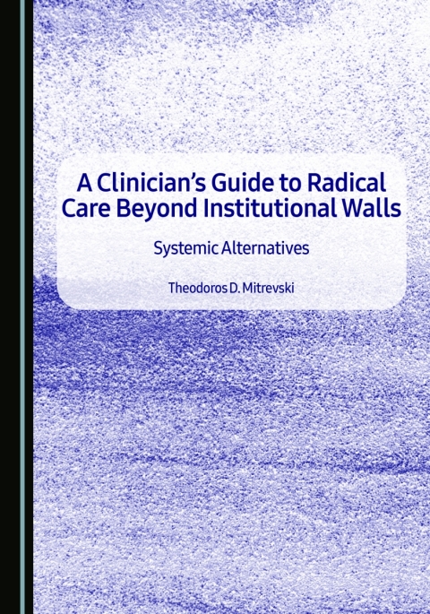 Cover image for book A Clinician's Guide to Radical Care Beyond Institutional Walls