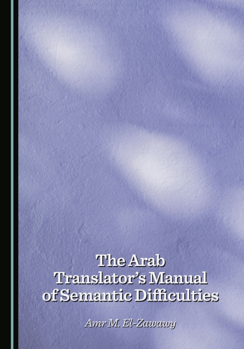 Cover image for book The Arab Translator's Manual of Semantic Difficulties