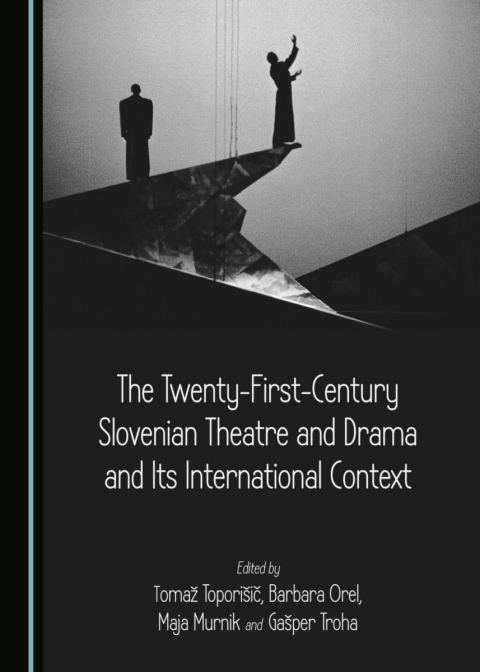 Cover image for book The Twenty-First-Century Slovenian Theatre and Drama and Its International Context