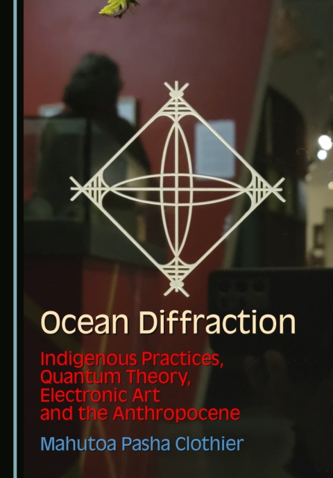 Cover image for book Ocean Diffraction: Indigenous Practices, Quantum Theory, Electronic Art and the Anthropocene