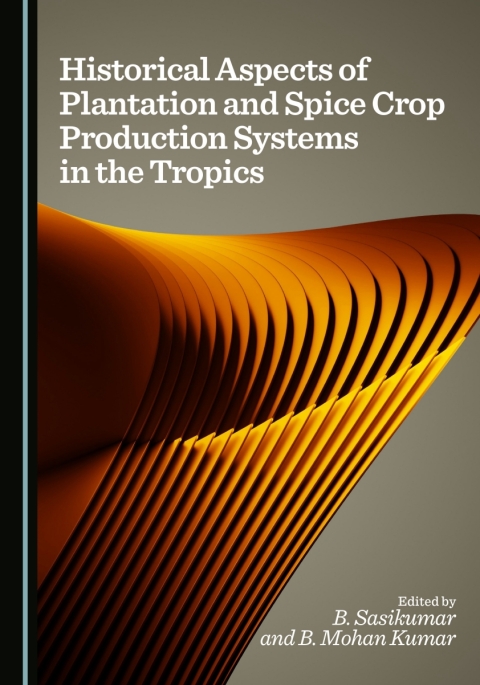 Cover image for book Historical Aspects of Plantation and Spice Crop Production Systems in the Tropics