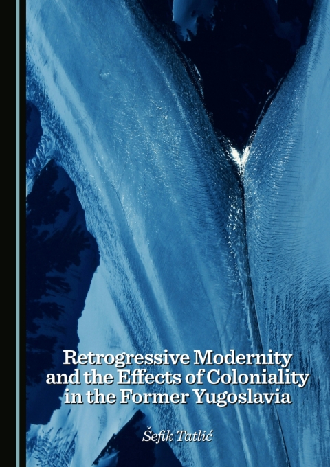 Cover image for book Retrogressive Modernity and the Effects of Coloniality in the Former Yugoslavia