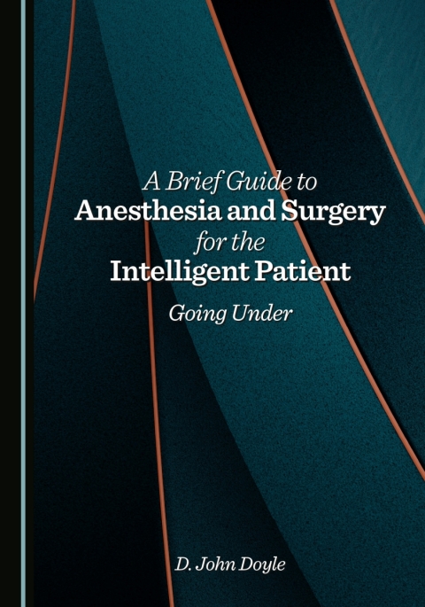 Cover image for book A Brief Guide to Anesthesia and Surgery for the Intelligent Patient: Going Under