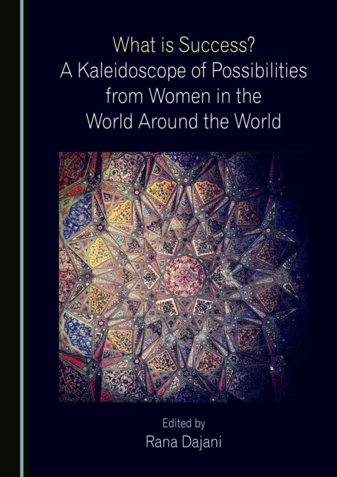 Cover image for book What is Success? A Kaleidoscope of Possibilities from Women in the World Around the World