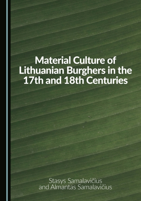 Cover image for book Material Culture of Lithuanian Burghers in the 17th and 18th Centuries