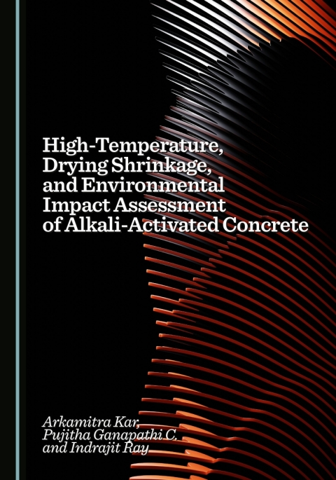 Cover image for book High-Temperature, Drying Shrinkage, and Environmental Impact Assessment of Alkali-Activated Concrete