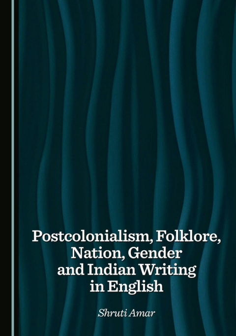 Cover image for book Postcolonialism, Folklore, Nation, Gender and Indian Writing in English
