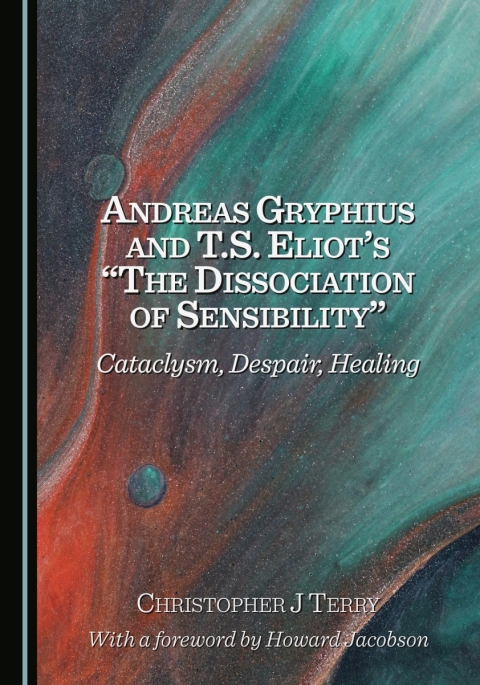 Cover image for book Andreas Gryphius and T.S. Eliot’s “The Dissociation of Sensibility”