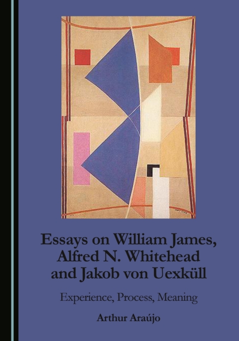 Cover image for book Essays on William James, Alfred N. Whitehead and Jakob von Uexküll