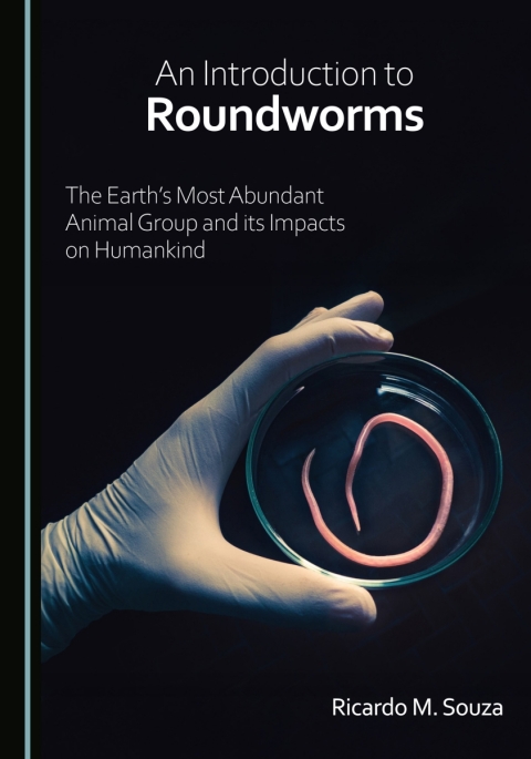 Cover image for book An Introduction to Roundworms: The Earth’s Most Abundant Animal Group and its Impacts on Humankind