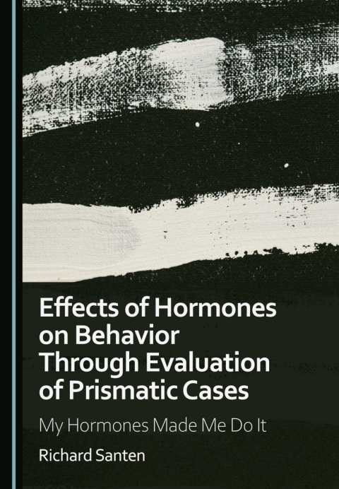 Cover image for book Effects of Hormones on Behavior Through Evaluation of Prismatic Cases: My Hormones Made Me Do It