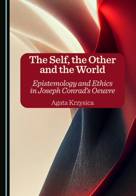 Cover image for book The Self, the Other and the World: Epistemology and Ethics in Joseph Conrad's Oeuvre
