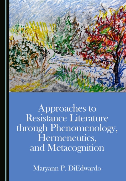 Cover image for book Approaches to Resistance Literature through Phenomenology, Hermeneutics, and Metacognition
