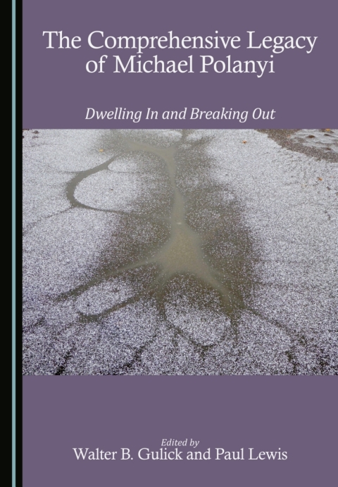 Cover image for book The Comprehensive Legacy of Michael Polanyi: Dwelling In and Breaking Out