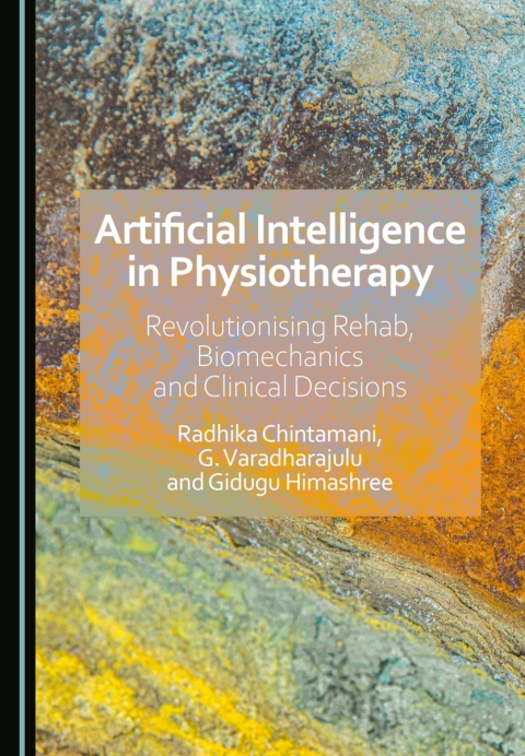 Cover image for book Artificial Intelligence in Physiotherapy: Revolutionising Rehab, Biomechanics and Clinical Decisions