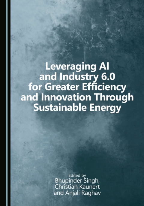 Cover image for book Leveraging AI and Industry 6.0 for Greater Efficiency and Innovation Through Sustainable Energy