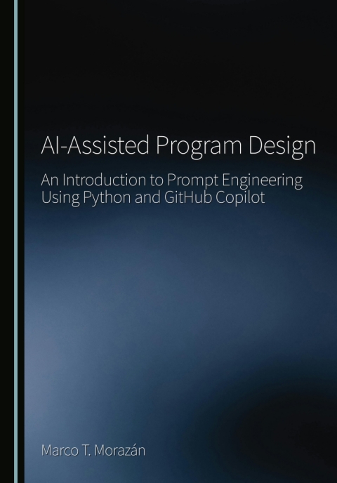 Cover image for book AI-Assisted Program Design: An Introduction to Prompt Engineering Using Python and GitHub Copilot