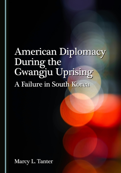 Cover image for book American Diplomacy During the Gwangju Uprising: A Failure in South Korea
