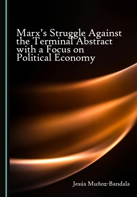 Cover image for book Marx's Struggle Against the Terminal Abstract with a Focus on Political Economy