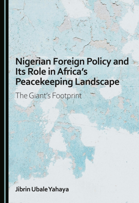 Cover image for book Nigerian Foreign Policy and Its Role in Africa’s Peacekeeping Landscape: The Giant's Footprint
