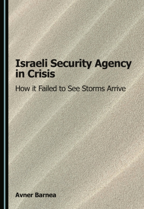 Cover image for book Israeli Security Agency in Crisis: How it Failed to See Storms Arrive