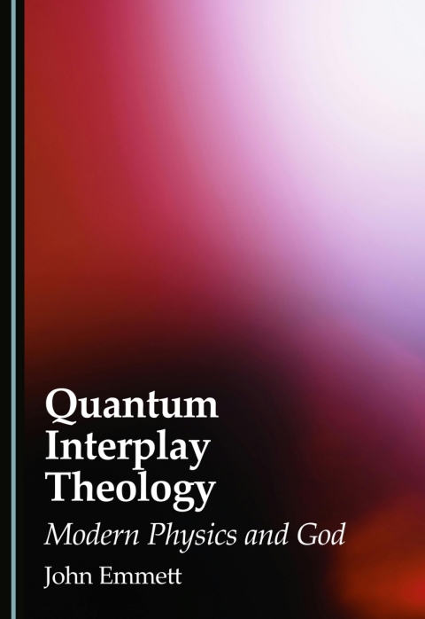 Cover image for book Quantum Interplay Theology: Modern Physics and God