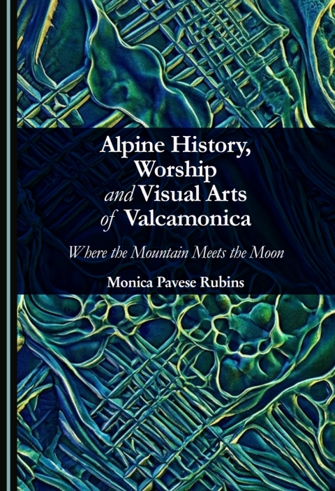 Cover image for book Alpine History, Worship and Visual Arts of Valcamonica: Where the Mountain Meets the Moon