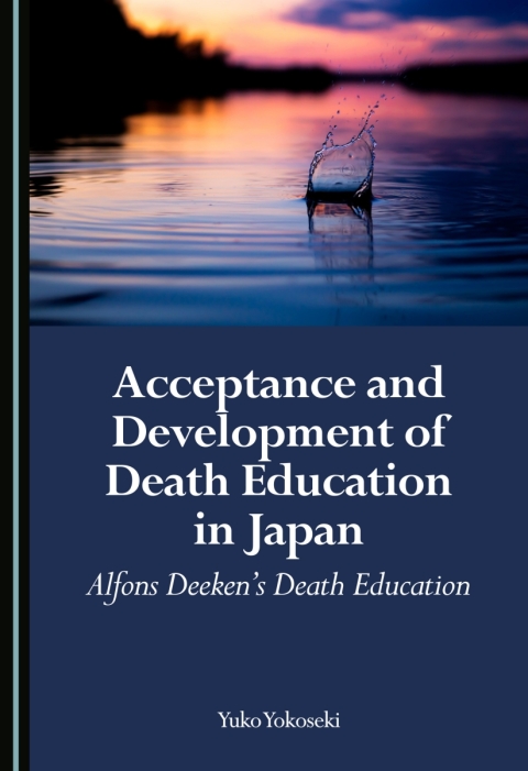 Cover image for book Acceptance and Development of Death Education in Japan: Alfons Deeken’s Death Education